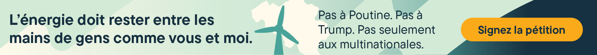 Bannière "L'énergie doit rester entre les mains de gens comme vous et moi. Pas à Poutine. Pas à Trump. Pas seulement aux multinationales. Signez la pétition."